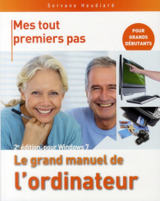 Le grand manuel de l'ordinateur. Pour Windows 7, 2e édition - Heudiard Servane