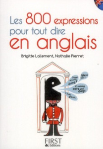 Les 800 expressions pour tout dire en anglais - Lallement Brigitte ; Pierret Nathalie