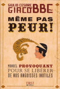Même pas peur ! Manuel provoquant pour se libérer de nos angoisses inutiles - Giacobbe Giulio Cesare