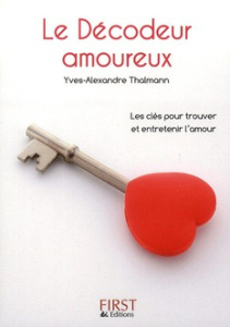 Le Décodeur amoureux. Toutes les astuces pour trouver l'amour... et le faire durer - Thalmann Yves-Alexandre