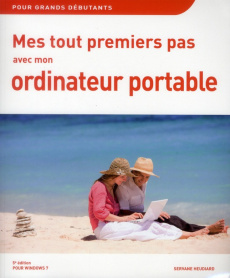 Mes tout premiers pas avec mon ordinateur portable. Pour Windows 7, 5e édition - Heudiard Servane