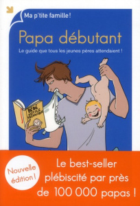 Papa débutant. Le guide que tous les jeunes pères attendaient ! - Paillès Lionel ; Le Goëdec Benoît