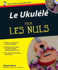 Le Ukulélé pour les nuls. Avec 1 CD audio - Wood Alistair ; Rowley-Perpete Stéphanie ; Tenant