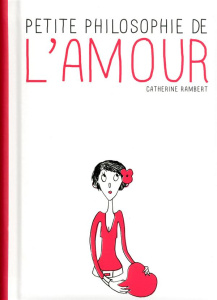 Petite philosophie de l'amour - Rambert Catherine ; Morel Fatio Claire