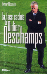 La face cachée de Didier Deschamps - Pascuito Bernard