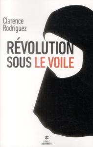 Révolution sous le voile - Rodriguez Clarence