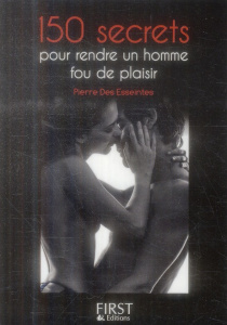 150 secrets pour rendre un homme fou de plaisir - Des Esseintes Pierre