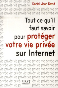 Tout ce qu'il faut savoir pour protéger votre vie privée sur Internet - David Daniel-Jean