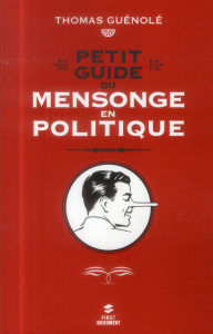 Petit guide du mensonge politique - Guénolé Thomas