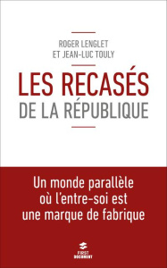 Les Recasés de la République - Lenglet Roger ; Touly Jean-Luc
