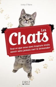 Les chats. Tout ce que vous avez toujours voulu savoir sans jamais oser le demander - O'Mara Lesley ; Néreaud Améline