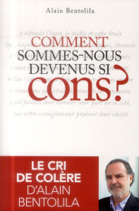 Comment sommes-nous devenus si cons ? - Bentolila Alain