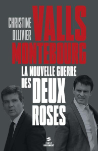 Valls-Montebourg. La nouvelle guerre des deux roses - Ollivier Christine