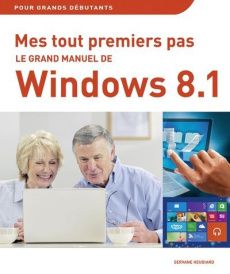 Le grand manuel de Windows 8.1 et Internet - Heudiard Servane