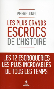 Les plus grands escrocs de l'histoire - Lunel Pierre