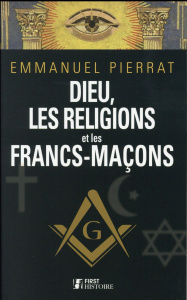 Dieu, les religions et les francs-maçons - Pierrat Emmanuel