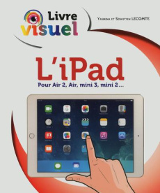 L'iPad. Livre visuel - Salmandjee Lecomte Yasmina ; Lecomte Sébastien