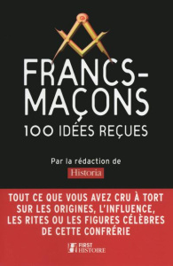 Francs-maçons. 100 idées reçues - HISTORIA