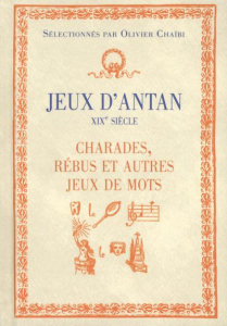 Jeux d'antan XIXe siècle. Charades, rébus et autres jeux de mots - Chaïbi Olivier