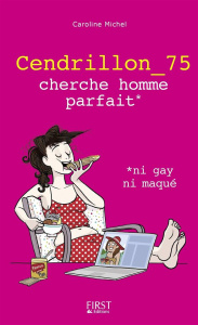 Cendrillon 75 cherche homme parfait, ni gay ni maqué - Michel Caroline