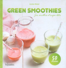 Green smoothies. Jus, smoothies et soupes détox - Wietzel Caroline ; Vaurès-Santamaria Philippe
