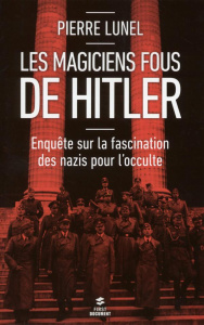 Les magiciens fous de Hitler - Lunel Pierre