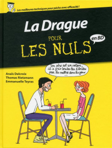 La Drague pour les nuls en BD - Delcroix Anaïs ; Rietzmann Thomas ; Teyras Emmanue