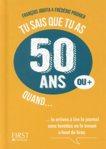 Tu sais que tu as 50 ans (ou ) quand... - Jouffa François ; Pouhier Frédéric