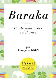 Baraka. Conte pour créer sa chance - Dorn Françoise