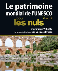 Le patrimoine mondial de l'UNESCO illustré pour les nuls - Williatte Dominique ; Breton Jean-Jacques ; Matsuu