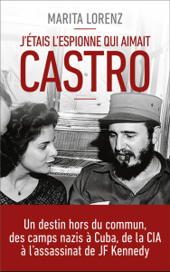 J'étais l'espionne qui aimait Castro. Un destin hors du commun, des camps nazis à Cuba, de la CIA à - Lorenz Marita ; Noain Idoya ; Floury-Dagorn Ghisla