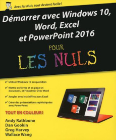 Démarrer avec Windows 10, Word, Excel & Powerpoint 2016 pour les nuls - Rathbone Andy ; Gookin Dan ; Harvey Greg ; Wang Wa