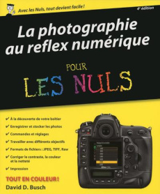 La photographie au réflex numérique pour les nuls. 4e édition - Busch David D