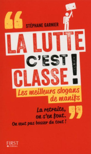 La lutte, c'est classe ! Les meilleurs slogans de manifs - Garnier Stéphane