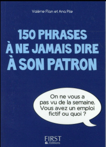 150 phrases à ne jamais dire à son patron - Flan Valérie ; Pile Ana