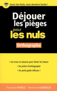 Déjouer les pièges pour les nuls. Orthographe - Ravez Françoise ; Gobeaux Marianne