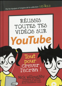 Réussis toutes tes vidéos sur Youtube - Willougby Nick ; Heudiard Servane