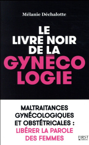 Le livre noir de la gynécologie - Déchalotte Mélanie