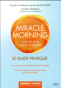 Miracle Morning. Le guide pratique - Mabille Laura ; Elrod Hal