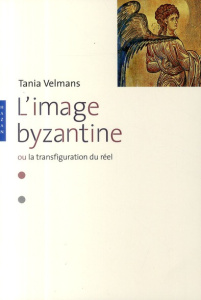 L'image byzantine ou la transfiguration du réel - Velmans Tania