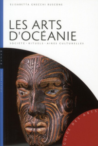 Les arts d'Océanie. Australie, Mélanésie, Micronésie, Polynésie - Gnecchi Ruscone Elisabetta ; Tradito Todaro