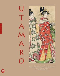 Utamaro. Les douze heures des maisons vertes et autres beautés - Vandeperre Nathalie ; Kozyreff Chantal ; Coupé Dom