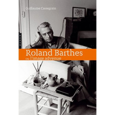 Roland Barthes ou l'image advenue - Cassegrain Guillaume