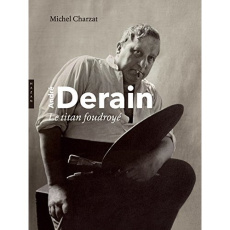 André Derain, le titan foudroyé - Charzat Michel