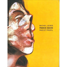 Francis Bacon, face et profil - Leiris Michel