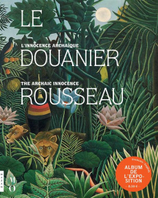 Le douanier Rousseau. L'innocence archaïque, album de l'exposition, Edition bilingue français-anglai - Avanzi Beatrice ; Bernardi Claire