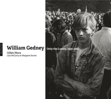 William Gedney. Only the Lonely, 1955-1984 - Mora Gilles ; McCarthy Lisa ; Sartor Margaret ; Gu
