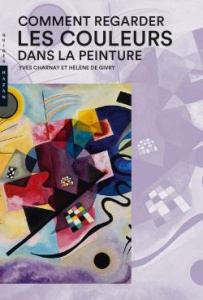Comment regarder les couleurs dans la peinture - Charnay Yves ; Givry Hélène de