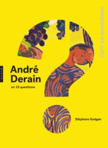 André Derain en 15 questions - Guégan Stéphane