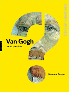 Vincent Van Gogh en 15 questions - Guégan Stéphane